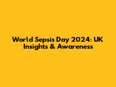 World Sepsis Day 2024: UK Insights & Awareness