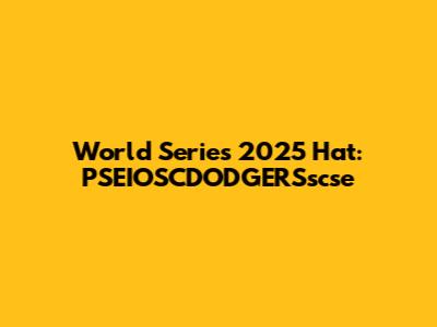 World Series 2025 Hat: PSEIOSCDODGERSscse