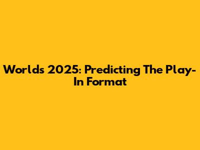Worlds 2025: Predicting The Play-In Format