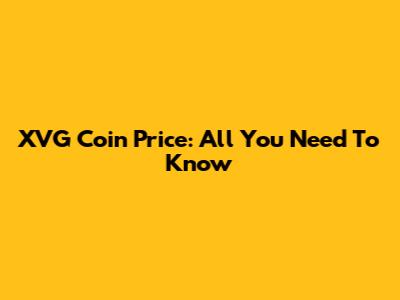 XVG Coin Price: All You Need To Know