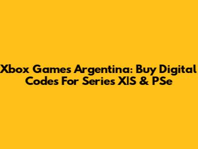Xbox Games Argentina: Buy Digital Codes For Series X|S & PSe