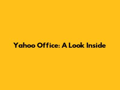 Yahoo Office: A Look Inside