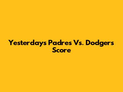 Yesterday's Padres Vs. Dodgers Score
