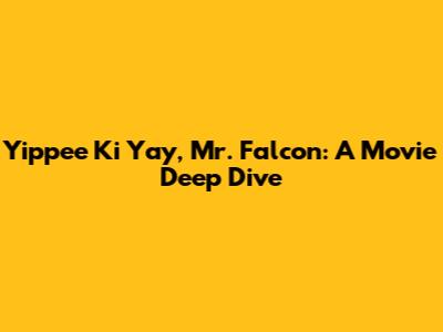 Yippee Ki Yay, Mr. Falcon: A Movie Deep Dive