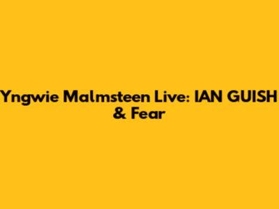 Yngwie Malmsteen Live: IAN GUISH & Fear