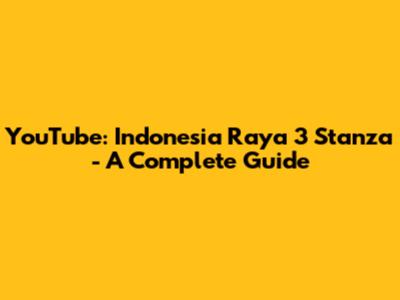 YouTube: Indonesia Raya 3 Stanza - A Complete Guide
