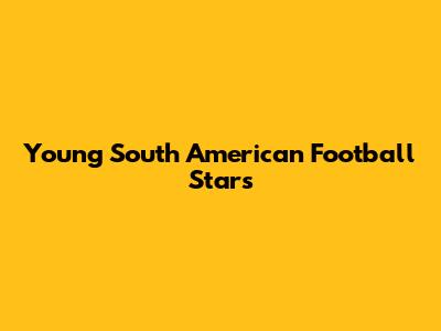 Young South American Football Stars