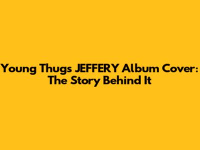 Young Thug's "JEFFERY" Album Cover: The Story Behind It