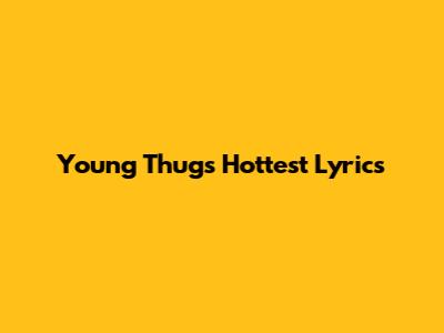 Young Thug's Hottest Lyrics