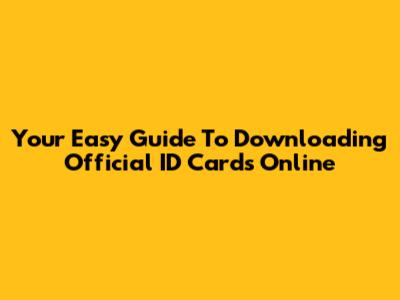 Your Easy Guide To Downloading Official ID Cards Online