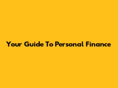 Your Guide To Personal Finance