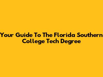 Your Guide To The Florida Southern College Tech Degree