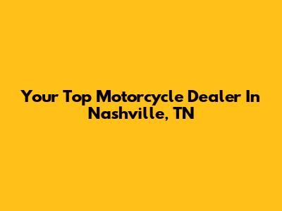 Your Top Motorcycle Dealer In Nashville, TN