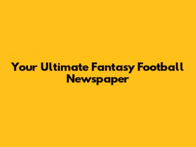 Your Ultimate Fantasy Football Newspaper