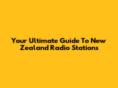 Your Ultimate Guide To New Zealand Radio Stations