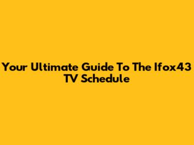 Your Ultimate Guide To The Ifox43 TV Schedule