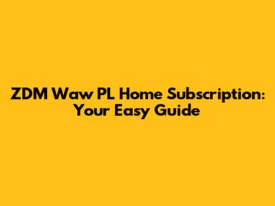 ZDM Waw PL Home Subscription: Your Easy Guide