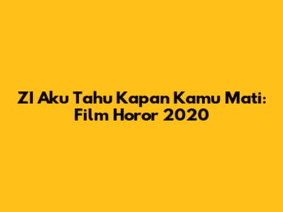 ZI Aku Tahu Kapan Kamu Mati: Film Horor 2020