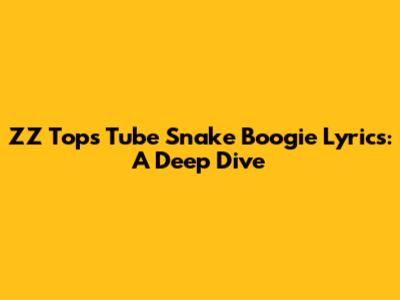 ZZ Top's Tube Snake Boogie Lyrics: A Deep Dive