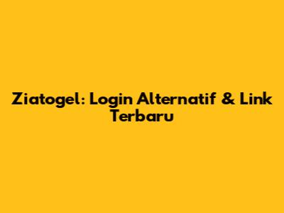 Ziatogel: Login Alternatif & Link Terbaru
