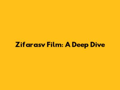 Zifarasv Film: A Deep Dive