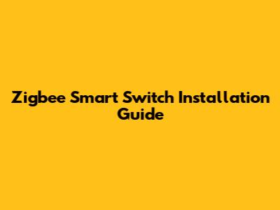 Zigbee Smart Switch Installation Guide