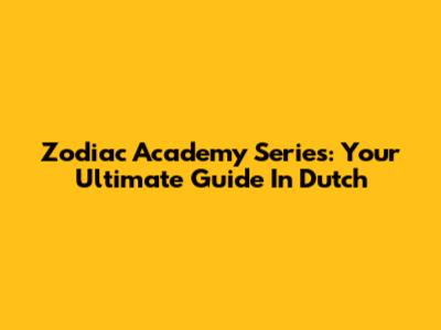 Zodiac Academy Series: Your Ultimate Guide In Dutch