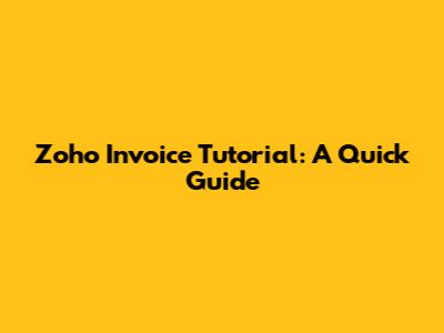 Zoho Invoice Tutorial: A Quick Guide