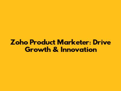 Zoho Product Marketer: Drive Growth & Innovation