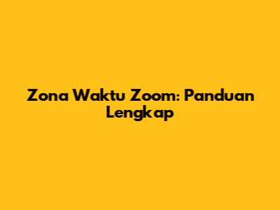 Zona Waktu Zoom: Panduan Lengkap