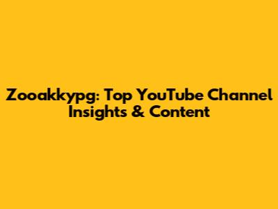 Zooakkypg: Top YouTube Channel Insights & Content