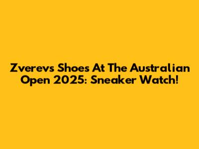 Zverev's Shoes At The Australian Open 2025: Sneaker Watch!