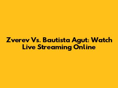 Zverev Vs. Bautista Agut: Watch Live Streaming Online